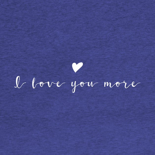 I love you more White Typography by DailyQuote